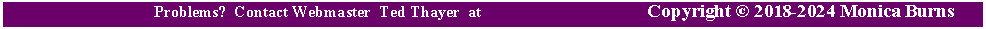 Text Box: Return to Top      Problems?  Contact Webmaster  Ted Thayer  at  ted@tedthayer.com      Copyright  2018-2024 Monica Burns